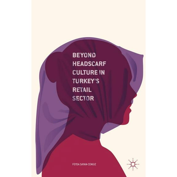 Beyond Headscarf Culture in Turkey's Retail Sector, (Hardcover)