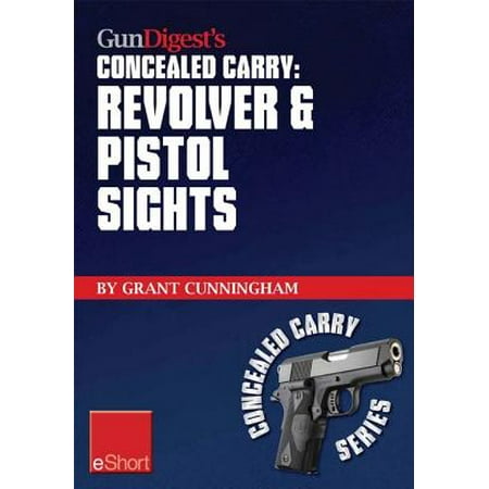 Gun Digest’s Revolver & Pistol Sights for Concealed Carry eShort - (Best Pistol Sights For Old Eyes)