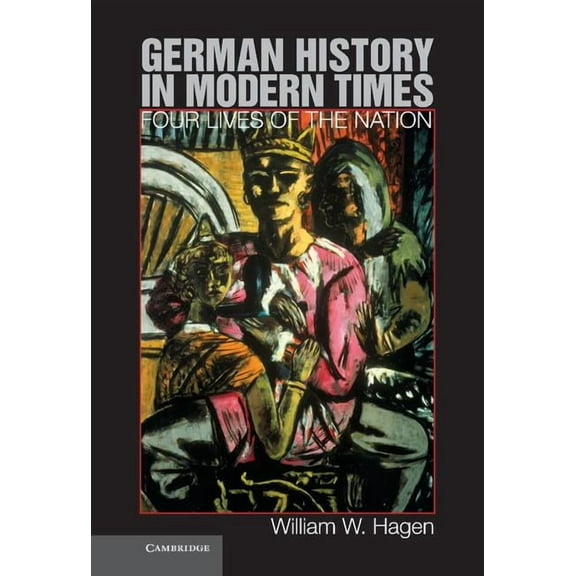 German History in Modern Times: Four Lives of the Nation, (Hardcover)