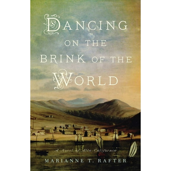 Dancing on the Brink of the World: A Novel of Alta California, (Paperback)