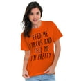 thumbnail image 5 of Feed Me Tacos and Tell Me Im Pretty Women's Graphic T Shirt Tees Brisco Brands X, 5 of 6