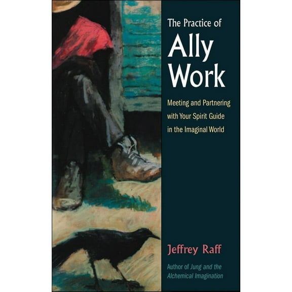 The Practice of Ally Work : Meeting and Partnering with Your Spirit Guide in the Imaginal World (Paperback)