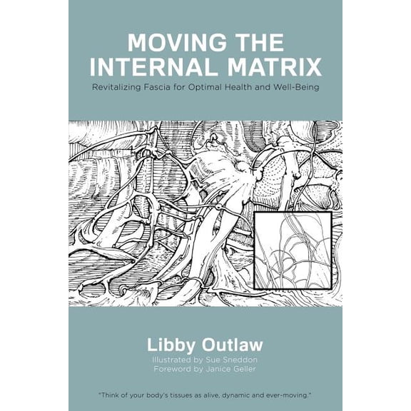 Moving the Internal Matrix: Revitalizing Fascia for Optimal Health and Well-Being, (Paperback)