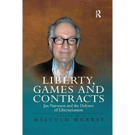 Pre-Owned Liberty, Games and Contracts: Jan Narveson and the Defence of Libertarianism, (Paperback)