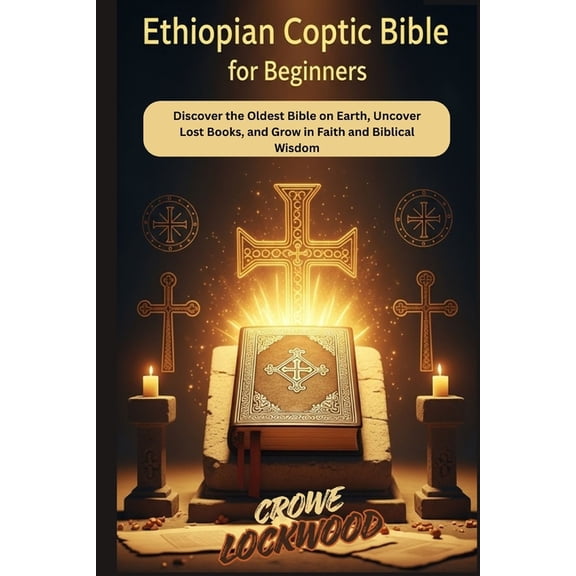Ethiopian Coptic Bible for beginners: Discover the Oldest Bible on Earth, Uncover Lost Books, and Grow in Faith and Bibl, (Paperback)