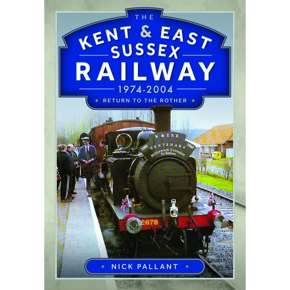 The Kent & East Sussex Railway, 1974-2004: Return to the Rother, (Hardcover)