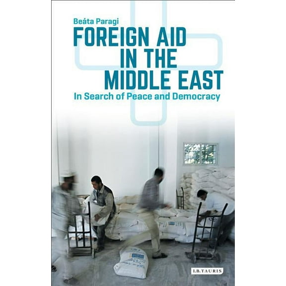 Library of Modern Middle East Studies Foreign Aid in the Middle East: In Search of Peace and Democracy, (Hardcover)