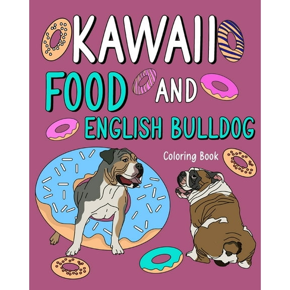 Kawaii Food and English Bulldog Coloring Book: Activity Relaxation Painting Menu Cute, and Animal Pictures Pages, (Paperback)