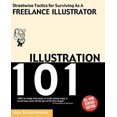 thumbnail image 1 of Pre-Owned Illustration 101: Streetwise Tactics for Surviving As a Freelance Illustrator (Paperback) 0953730719 9780953730711, 1 of 1