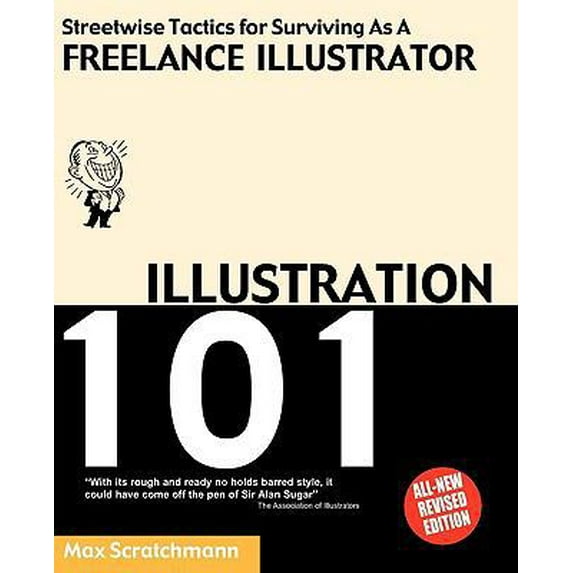 Pre-Owned Illustration 101: Streetwise Tactics for Surviving As a Freelance Illustrator (Paperback) 0953730719 9780953730711