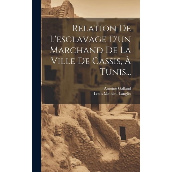 Relation De L'esclavage D'un Marchand De La Ville De Cassis, À Tunis... (Hardcover)