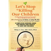 Angle View: Let's Stop Killing Our Children: disease prevention starting from the crib A SIMPLIFIED SURVIVAL GUIDE FOR PARENTS AND SOCIETY TO SAVE OUR CHILDREN [Paperback - Used]
