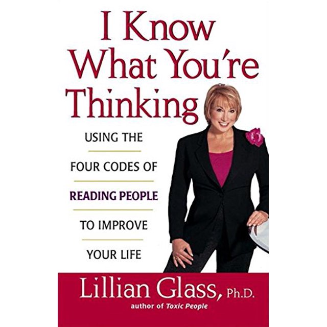 I Know What You're Thinking: Using the Four Codes of Reading People to Improve Your Life