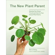 DARRYL CHENG The New Plant Parent : Develop Your Green Thumb and Care for Your House-Plant Family (Paperback)