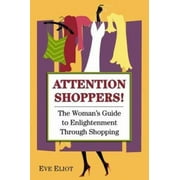 Attention Shoppers!: The Woman's Guide to Enlightenment Through Shopping [Paperback - Used]