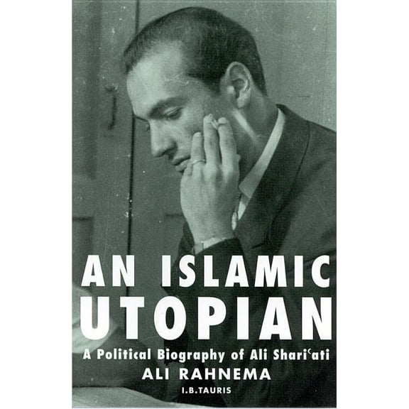 An Islamic Utopian: A Political Biography of Ali Shari'ati, (Paperback)