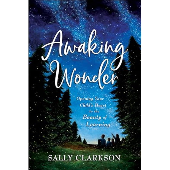 Pre-Owned Awaking Wonder: Opening Your Child's Heart to the Beauty of Learning (Hardcover) 0764235885 9780764235887
