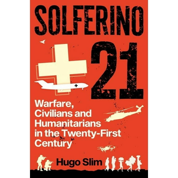 Solferino 21: Warfare, Civilians and Humanitarians in the Twenty-First Century, (Paperback)