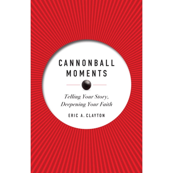 Pre-Owned Cannonball Moments: Telling Your Story, Deepening Your Faith (Paperback) 0829454365 9780829454369