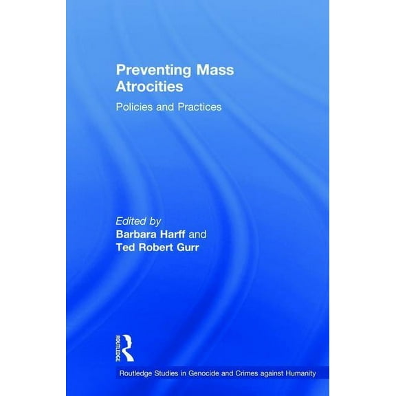 Routledge Studies in Genocide and Crimes Preventing Mass Atrocities: Policies and Practices, (Hardcover)