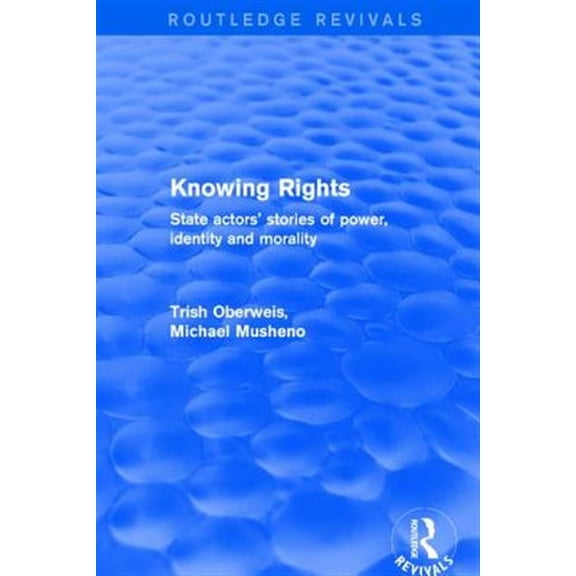 Pre-Owned Routledge Revivals Revival: Knowing Rights (2001): State Actors' Stories of Power, Identity and Morality, (Paperback)