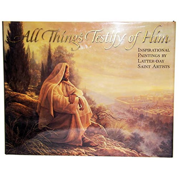 Pre-Owned All Things Testify of Him: Inspirational Paintings by Latter-day Saint Artists., 9781570085321, 1570085323, Hardcover,
