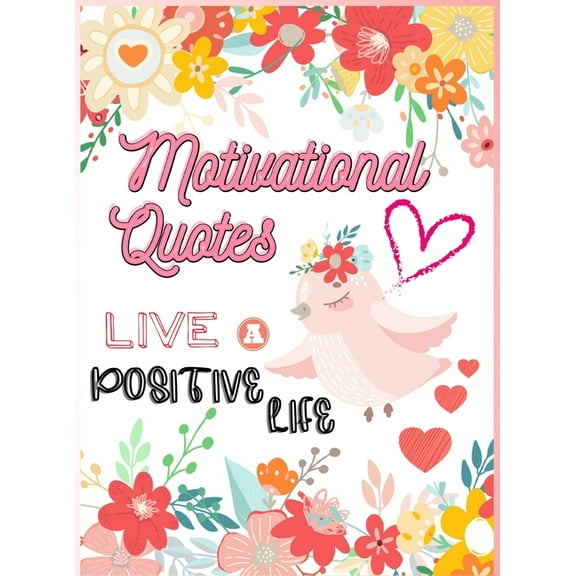 Motivational Quotes: Live A Positive Life Inspirational Coloring Book for Adults 97 Positive Affirmations, (Hardcover)