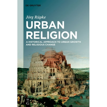 UPC: 9783110628685 | Urban Religion: A Historical Approach to Urban Growth and Religious Change (Paperback)
