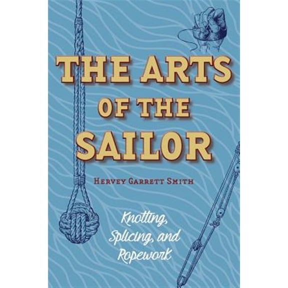 Pre-Owned The Arts of the Sailor : Knotting, Splicing and Ropework (Dover Maritime) (Paperback)