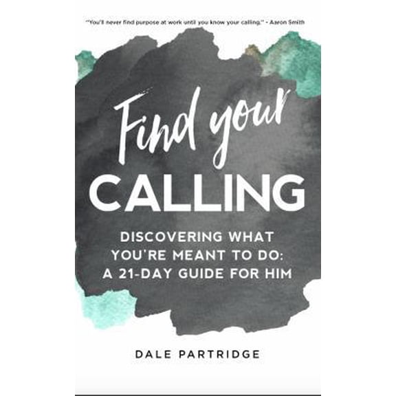 Pre-Owned Find Your Calling: Discovering What You're Meant to do: A 21-Day Guide for Him (Paperback) 0692801707 9780692801703
