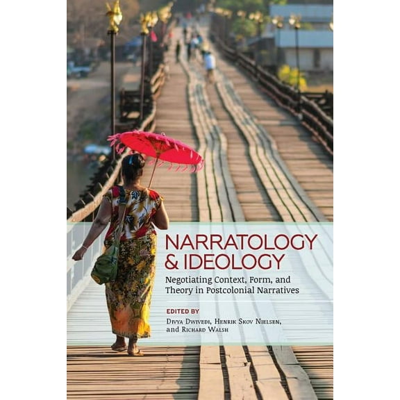 Theory and Interpretation of Narrative Narratology and Ideology: Negotiating Context, Form, and Theory in Postcolonial Narratives, (Paperback)