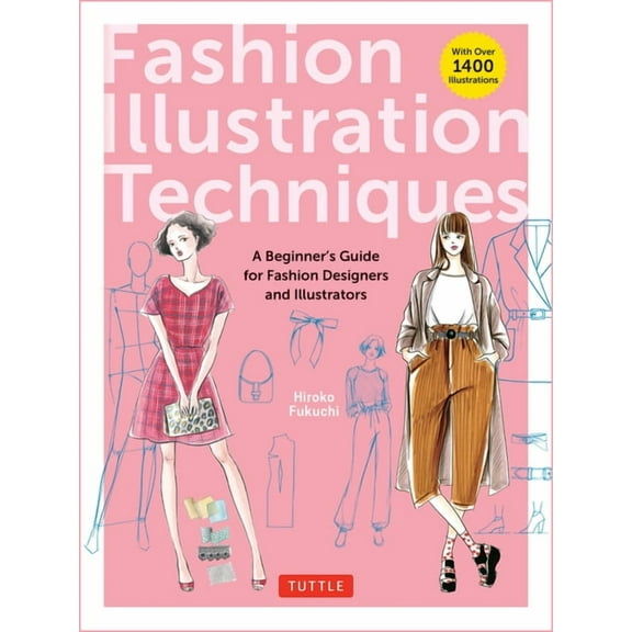 Fashion Illustration Techniques: A Beginner's Guide for Fashion Designers and Illustrators [With Over 1400 Illustrations, (Paperback)