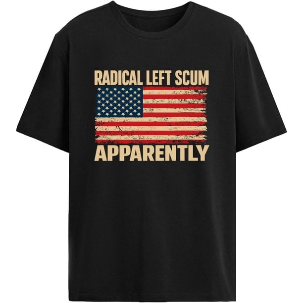 Radicals Left Scum Apparently tee Shirts Womens Graphic Design