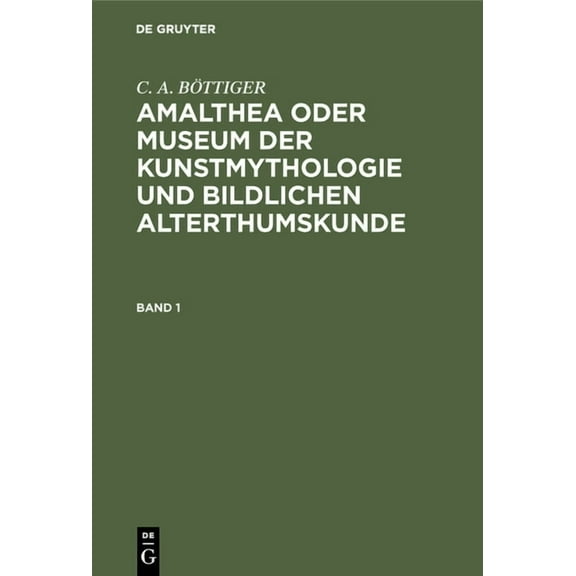 Amalthea oder Museum der Kunstmythologie und bildlichen Alterthumskunde, (Hardcover)