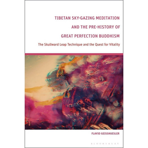 Tibetan Sky-Gazing Meditation and the Pre-History of Great Perfection Buddhism: The Skullward Leap Technique and the Que, (Paperback)