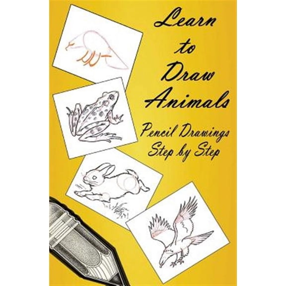 How to Draw: Drawing Lessons for Beginners: Learn to Draw Animals: Pencil Drawings Step by Step: Pencil Drawing Ideas for Absolute Beginners (Paperback)