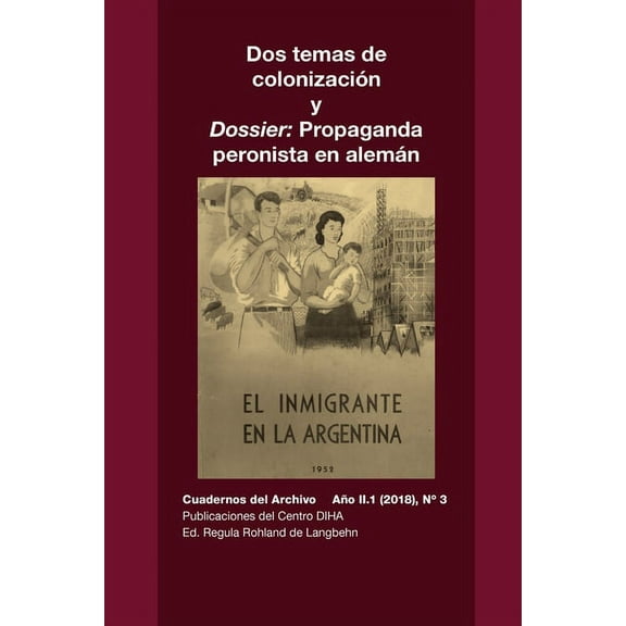 Dos temas de colonizaciÃ³n y Dossier: Propaganda peronista en alemÃ¡n: Cuadernos del Archivo AÃ±o II (2018), #3, (Paperback)