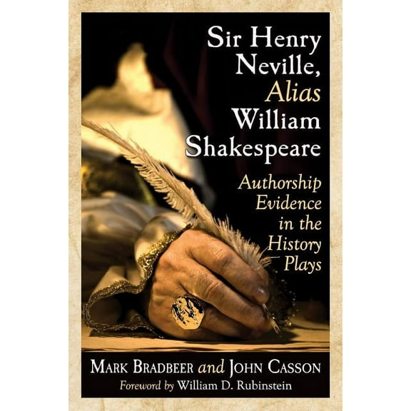 Sir Henry Neville, Alias William Shakespeare: Authorship Evidence in the History Plays (Paperback)