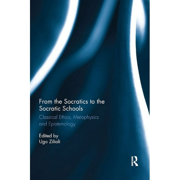 From the Socratics to the Socratic Schools: Classical Ethics, Metaphysics and Epistemology, (Paperback)