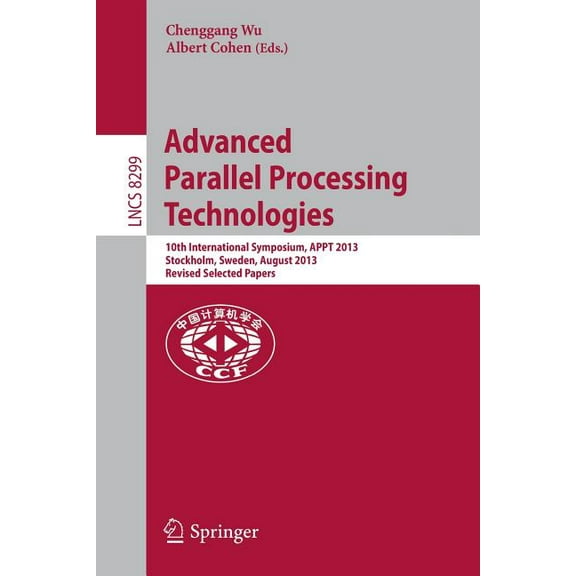 Advanced Parallel Processing Technologies: 10th International Symposium, Appt 2013, Stockholm, Sweden, August 27-28, 201, (Paperback)