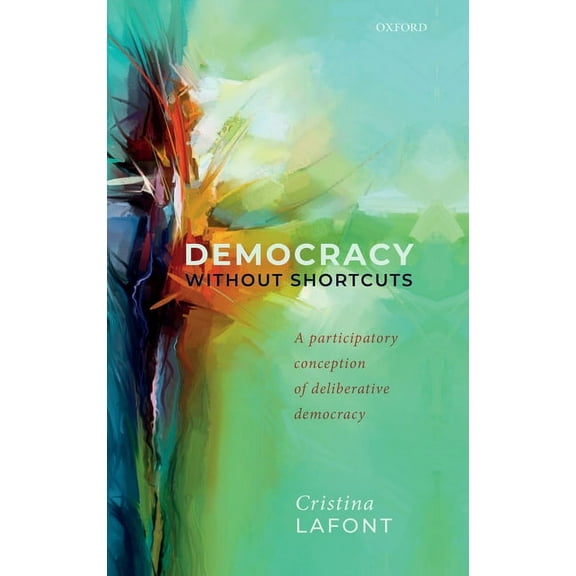 Democracy Without Shortcuts: A Participatory Conception of Deliberative Democracy, (Hardcover)