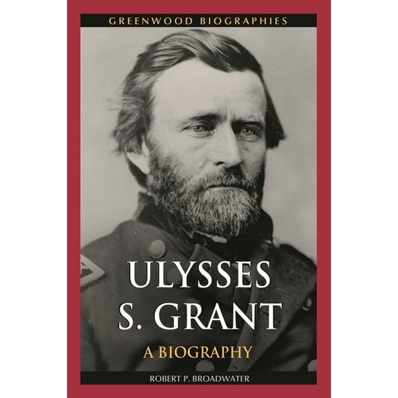Greenwood Biographies Ulysses S. Grant: A Biography, (Hardcover)
