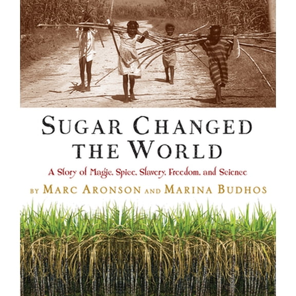 Pre-Owned Sugar Changed the World: A Story of Magic, Spice, Slavery, Freedom, and Science (Hardcover) 0618574921 9780618574926