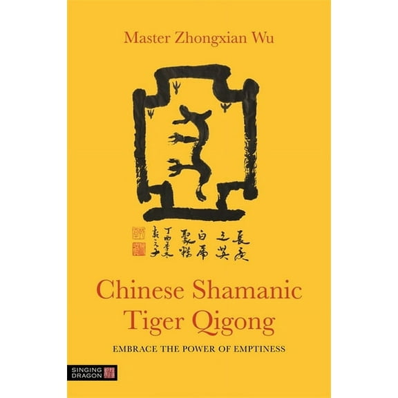 Chinese Shamanic Tiger Qigong: Embrace the Power of Emptiness, (Paperback)