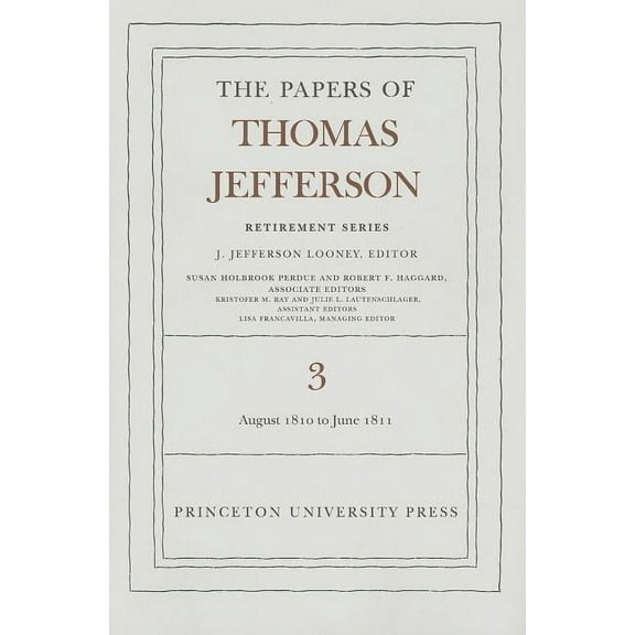 Papers of Thomas Jefferson: Retirement The Papers of Thomas Jefferson, Retirement Series, Volume 3: 12 August 1810 to 17 June 1811: 12 August 1810 to 17 June 1, Book 3, (Hardcover)