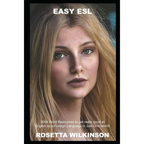 English as a Second Language (Esl): Easy ESL: 2000 Word Resources to get really good at English as a Foreign Language in Just One Month (Series #5) (Paperback)