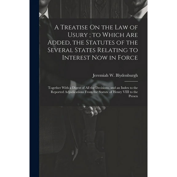 A Treatise On the Law of Usury; to Which Are Added, the Statutes of the Several States Relating to Interest Now in Force (Paperback)