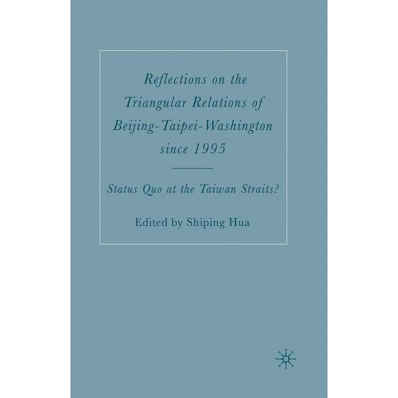 Reflections on the Triangular Relations of Beijing-Taipei-Washington Since 1995, (Paperback)