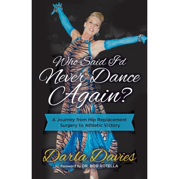 Pre-Owned Who Said I'd Never Dance Again?: A Journey from Hip Replacement Surgery to Athletic Victory (Paperback) 1642790915 9781642790917