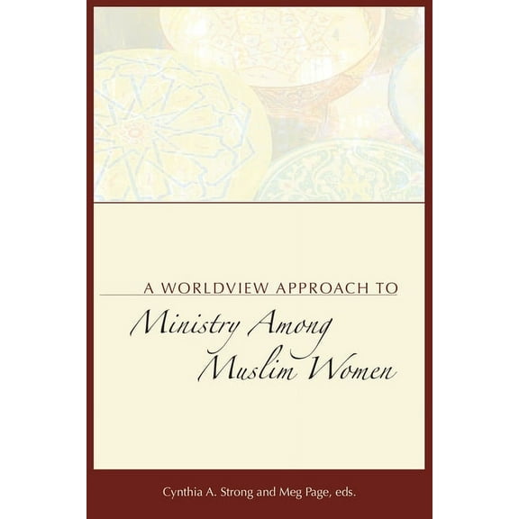 A Worldview Approach to Ministry among Muslim Women, (Paperback)